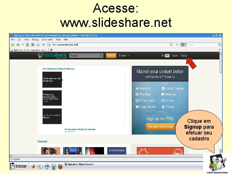 Acesse: www. slideshare. net Clique em Signup para efetuar seu cadastro 