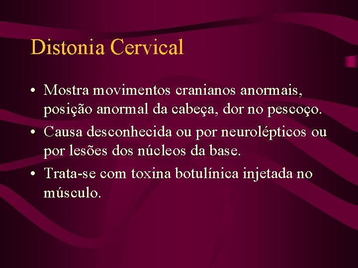 Distonia Cervical • Mostra movimentos cranianos anormais, posição anormal da cabeça, dor no pescoço.