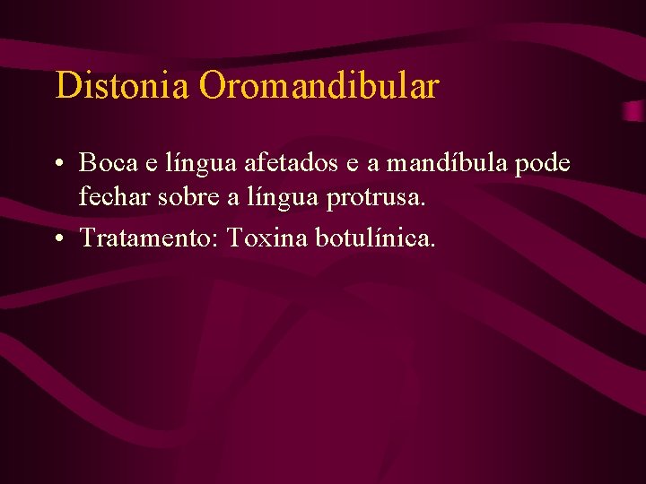 Distonia Oromandibular • Boca e língua afetados e a mandíbula pode fechar sobre a