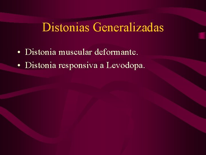 Distonias Generalizadas • Distonia muscular deformante. • Distonia responsiva a Levodopa. 