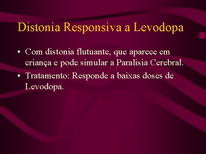 Distonia Responsiva a Levodopa • Com distonia flutuante, que aparece em criança e pode