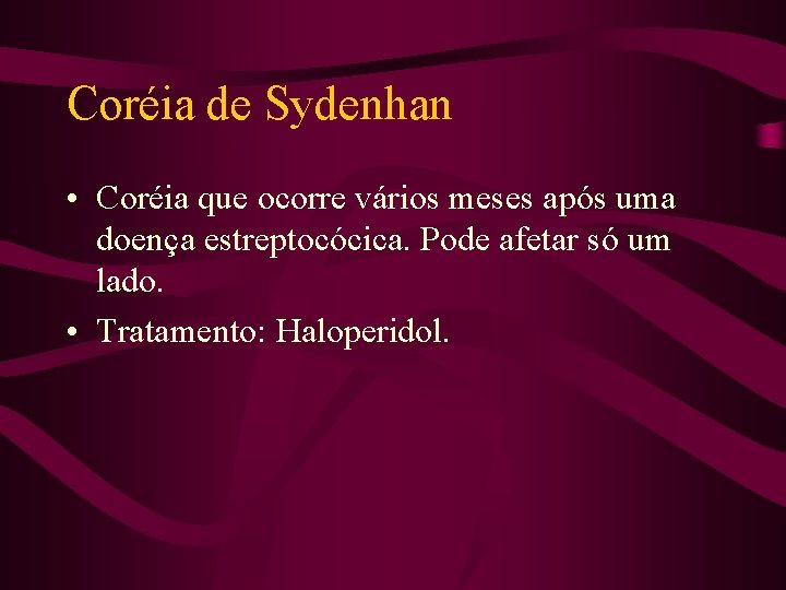 Coréia de Sydenhan • Coréia que ocorre vários meses após uma doença estreptocócica. Pode