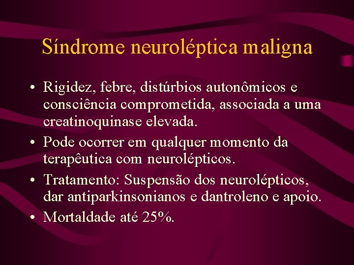 Síndrome neuroléptica maligna • Rigidez, febre, distúrbios autonômicos e consciência comprometida, associada a uma