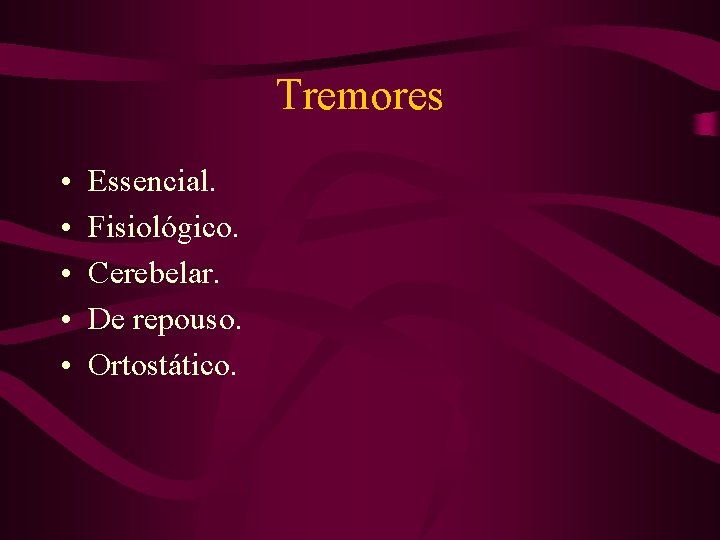 Tremores • • • Essencial. Fisiológico. Cerebelar. De repouso. Ortostático. 