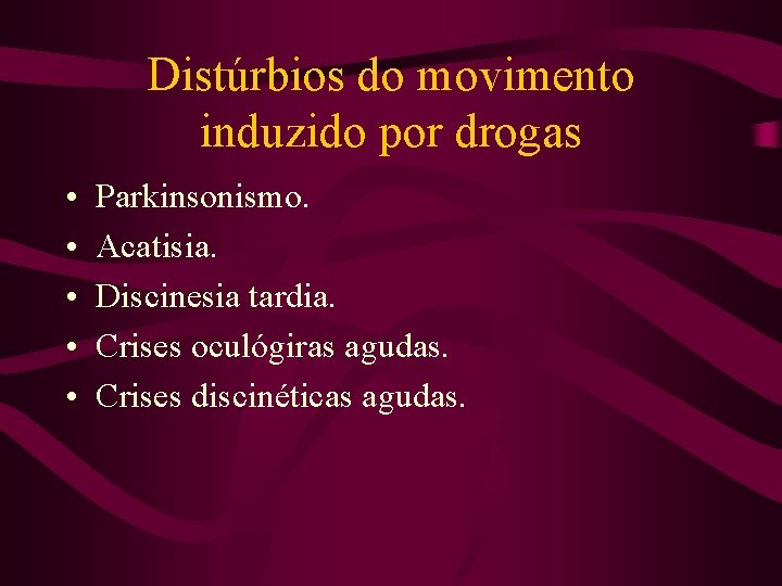 Distúrbios do movimento induzido por drogas • • • Parkinsonismo. Acatisia. Discinesia tardia. Crises