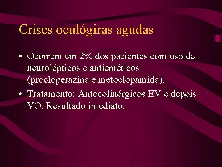 Crises oculógiras agudas • Ocorrem em 2% dos pacientes com uso de neurolépticos e