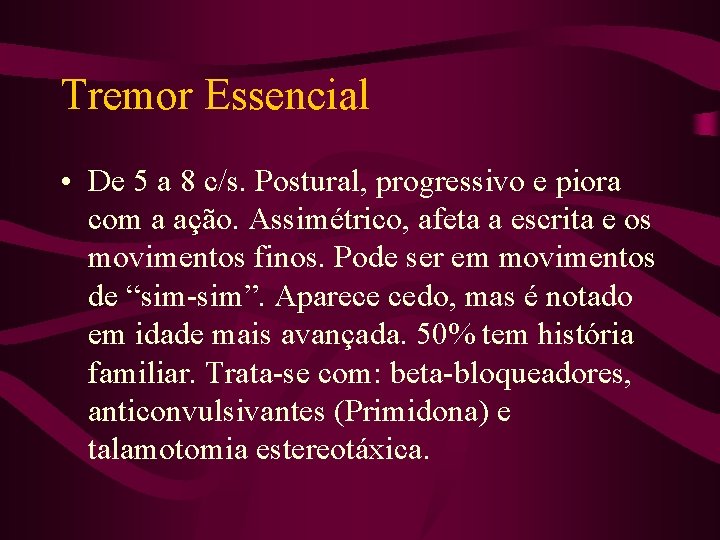 Tremor Essencial • De 5 a 8 c/s. Postural, progressivo e piora com a