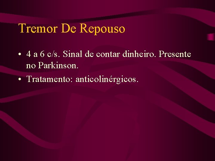 Tremor De Repouso • 4 a 6 c/s. Sinal de contar dinheiro. Presente no