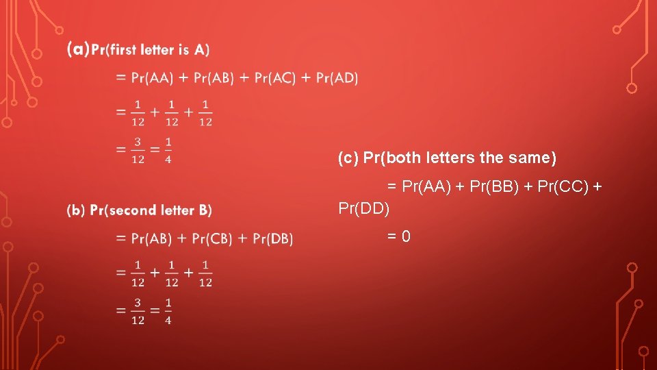 • (c) Pr(both letters the same) = Pr(AA) + Pr(BB) + Pr(CC) + • (c) Pr(both letters the same) = Pr(AA) + Pr(BB) + Pr(CC) +
