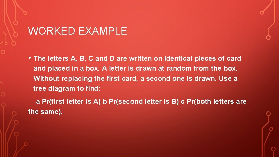 WORKED EXAMPLE • The letters A, B, C and D are written on identical WORKED EXAMPLE • The letters A, B, C and D are written on identical