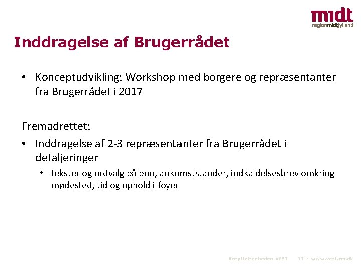 Inddragelse af Brugerrådet • Konceptudvikling: Workshop med borgere og repræsentanter fra Brugerrådet i 2017