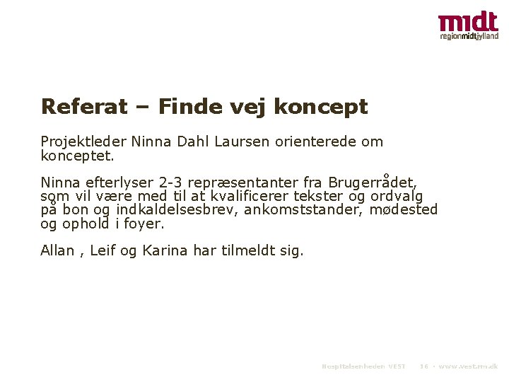 Referat – Finde vej koncept Projektleder Ninna Dahl Laursen orienterede om konceptet. Ninna efterlyser