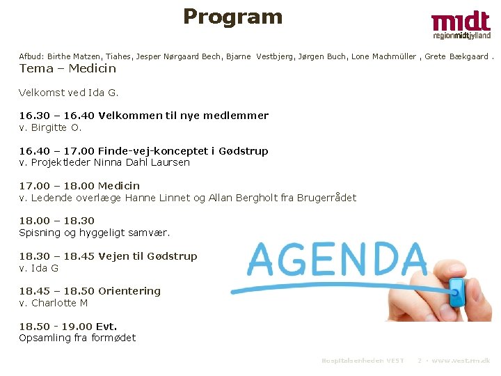 Program Afbud: Birthe Matzen, Tiahes, Jesper Nørgaard Bech, Bjarne Vestbjerg, Jørgen Buch, Lone Machmüller