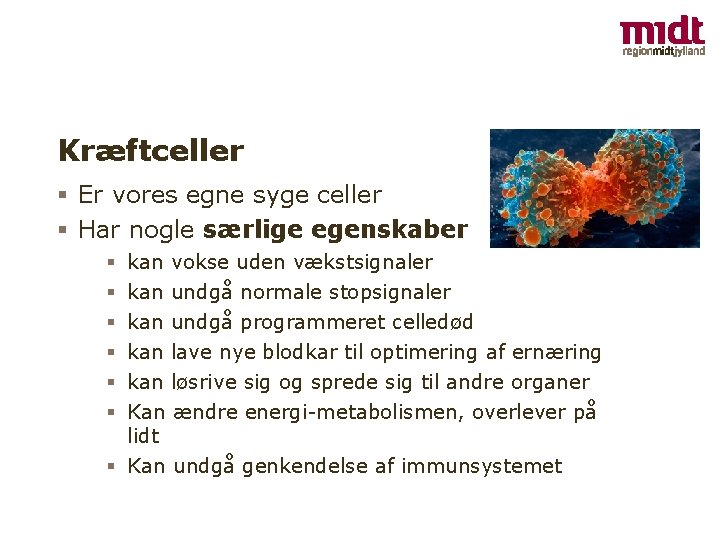 Kræftceller § Er vores egne syge celler § Har nogle særlige egenskaber kan vokse