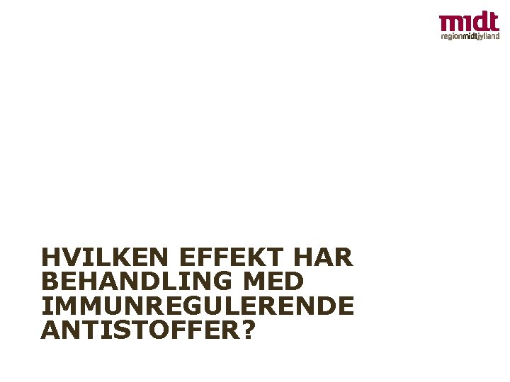 HVILKEN EFFEKT HAR BEHANDLING MED IMMUNREGULERENDE ANTISTOFFER? 