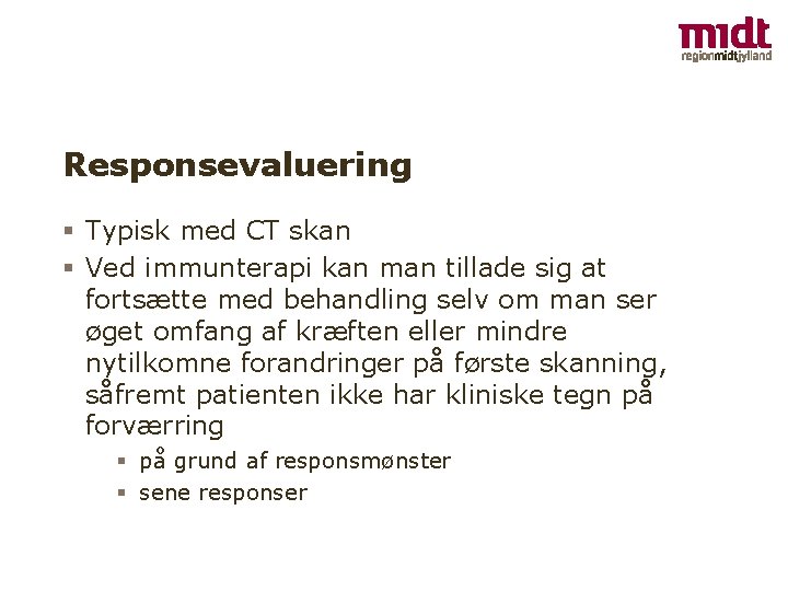 Responsevaluering § Typisk med CT skan § Ved immunterapi kan man tillade sig at