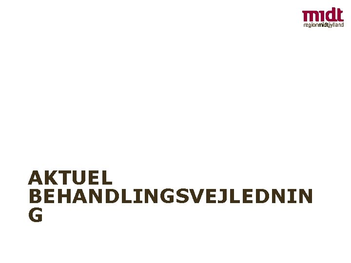 AKTUEL BEHANDLINGSVEJLEDNIN G 