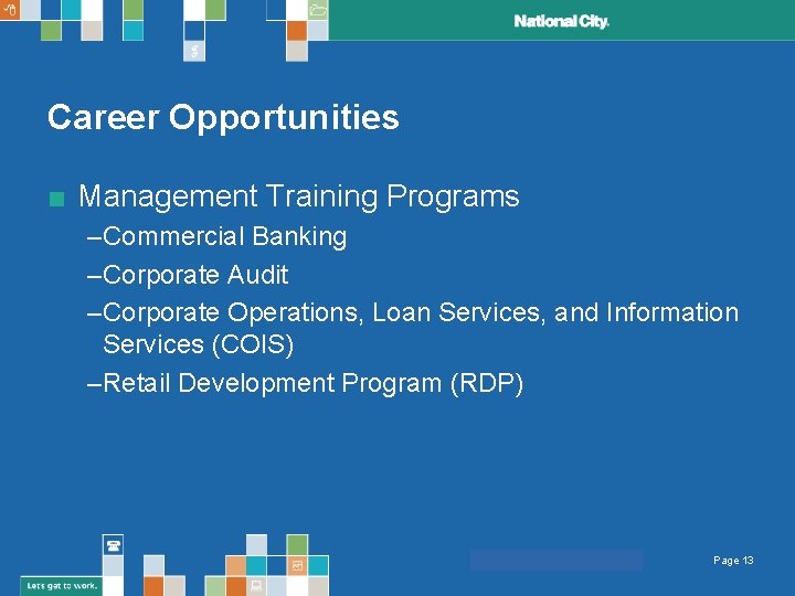 Career Opportunities ■ Management Training Programs –Commercial Banking –Corporate Audit –Corporate Operations, Loan Services,