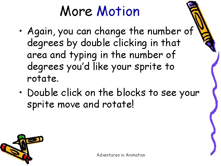 More Motion • Again, you can change the number of degrees by double clicking