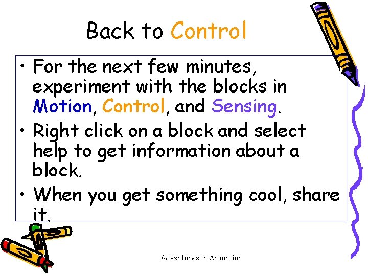 Back to Control • For the next few minutes, experiment with the blocks in