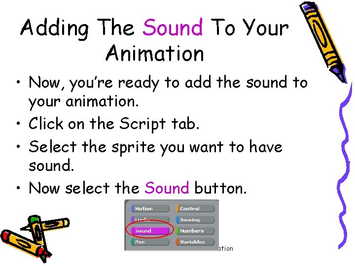 Adding The Sound To Your Animation • Now, you’re ready to add the sound