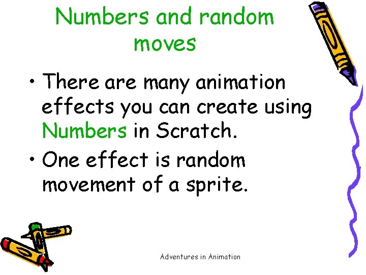 Numbers and random moves • There are many animation effects you can create using