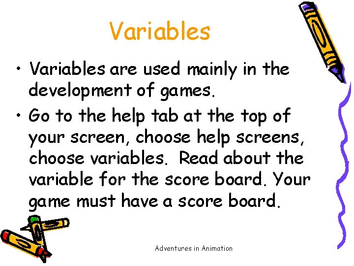 Variables • Variables are used mainly in the development of games. • Go to