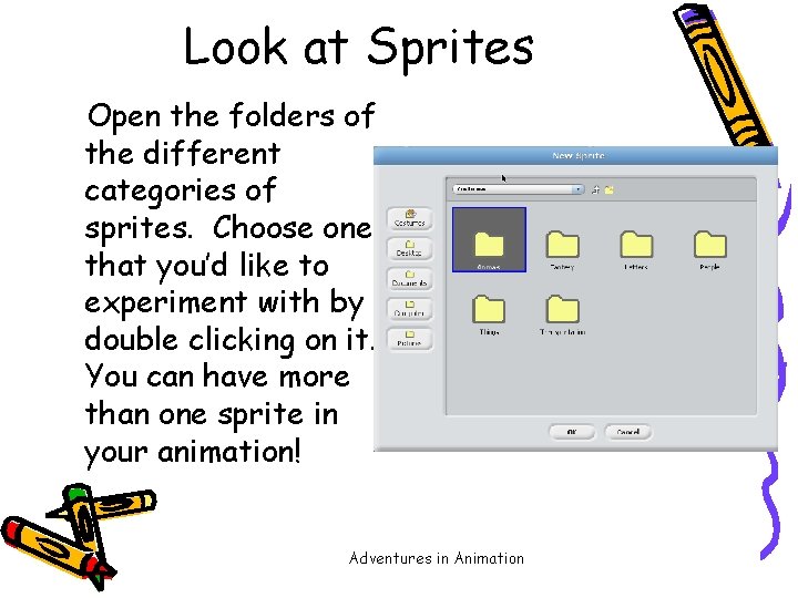 Look at Sprites Open the folders of the different categories of sprites. Choose one