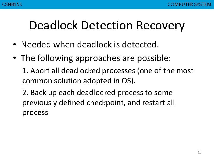 CMPD 223 CSNB 153 COMPUTER ORGANIZATION COMPUTER SYSTEM Deadlock Detection Recovery • Needed when