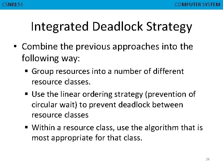 CMPD 223 CSNB 153 COMPUTER ORGANIZATION COMPUTER SYSTEM Integrated Deadlock Strategy • Combine the