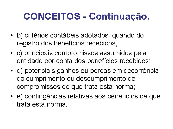 CONCEITOS - Continuação. • b) critérios contábeis adotados, quando do registro dos benefícios recebidos;