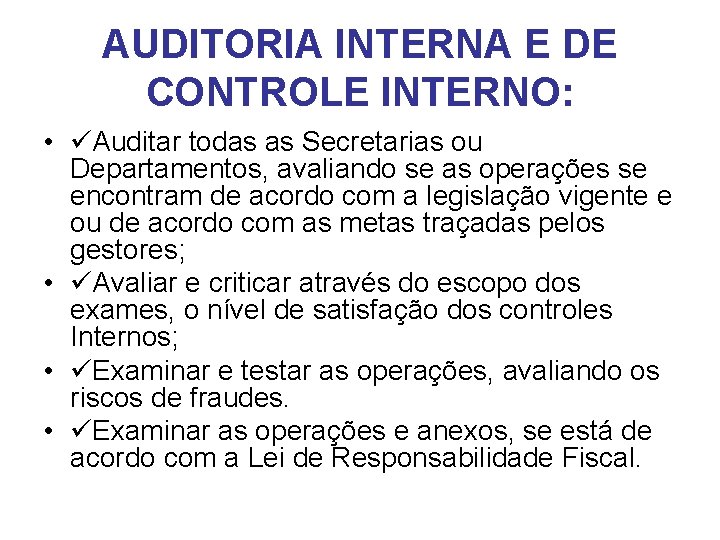 AUDITORIA INTERNA E DE CONTROLE INTERNO: • Auditar todas as Secretarias ou Departamentos, avaliando
