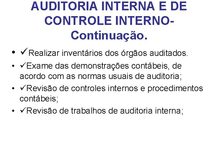 AUDITORIA INTERNA E DE CONTROLE INTERNOContinuação. • Realizar inventários dos órgãos auditados. • Exame