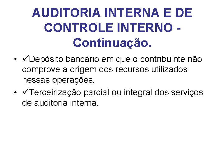 AUDITORIA INTERNA E DE CONTROLE INTERNO Continuação. • Depósito bancário em que o contribuinte