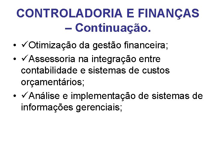 CONTROLADORIA E FINANÇAS – Continuação. • Otimização da gestão financeira; • Assessoria na integração