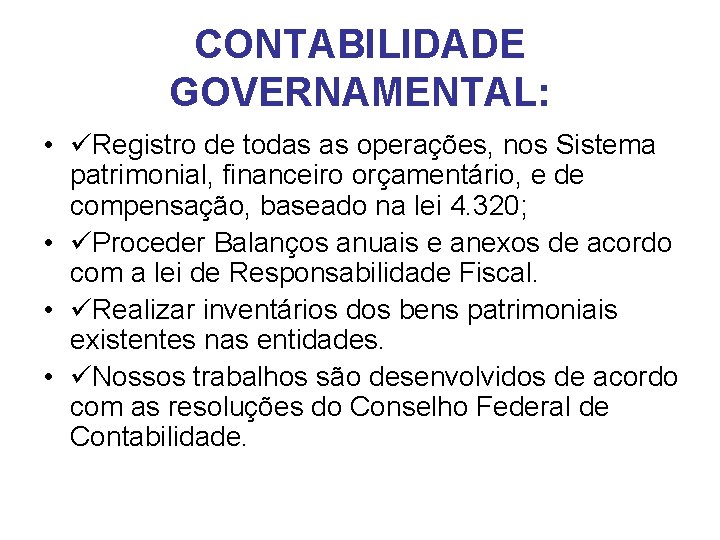 CONTABILIDADE GOVERNAMENTAL: • Registro de todas as operações, nos Sistema patrimonial, financeiro orçamentário, e