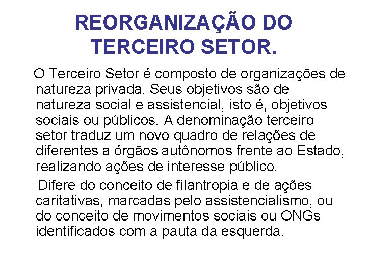 REORGANIZAÇÃO DO TERCEIRO SETOR. O Terceiro Setor é composto de organizações de natureza privada.