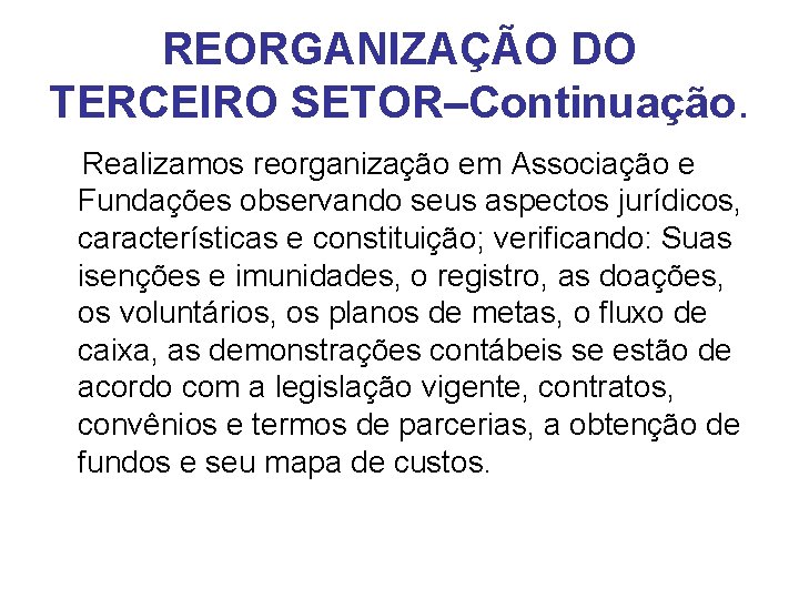 REORGANIZAÇÃO DO TERCEIRO SETOR–Continuação. Realizamos reorganização em Associação e Fundações observando seus aspectos jurídicos,