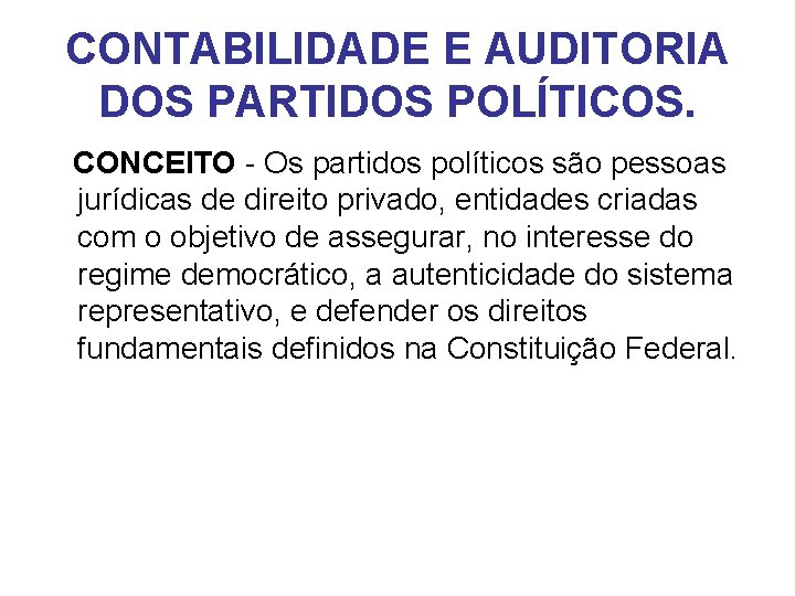 CONTABILIDADE E AUDITORIA DOS PARTIDOS POLÍTICOS. CONCEITO - Os partidos políticos são pessoas jurídicas