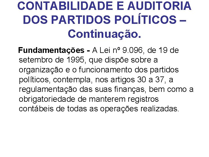 CONTABILIDADE E AUDITORIA DOS PARTIDOS POLÍTICOS – Continuação. Fundamentações - A Lei nº 9.