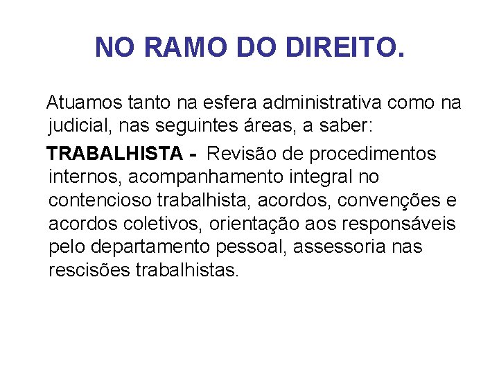 NO RAMO DO DIREITO. Atuamos tanto na esfera administrativa como na judicial, nas seguintes