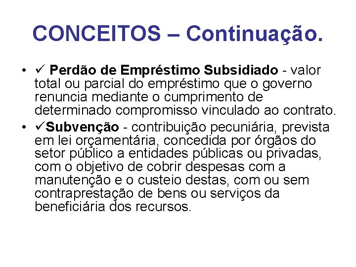 CONCEITOS – Continuação. • Perdão de Empréstimo Subsidiado - valor total ou parcial do