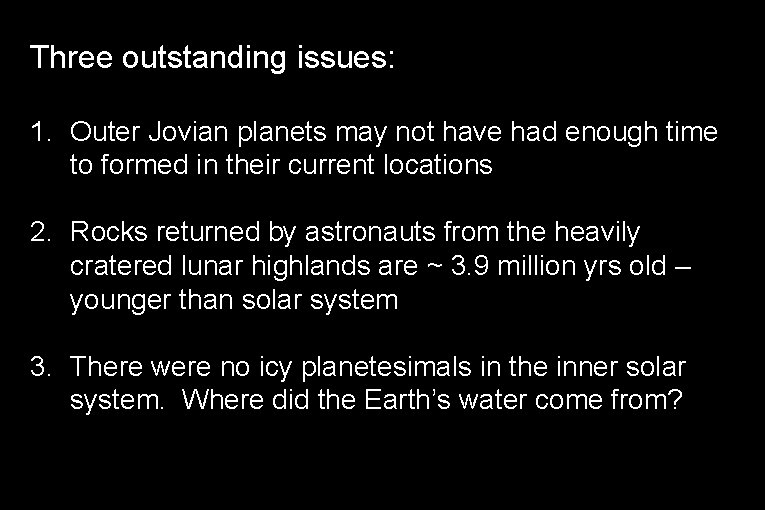 Three outstanding issues: 1. Outer Jovian planets may not have had enough time to
