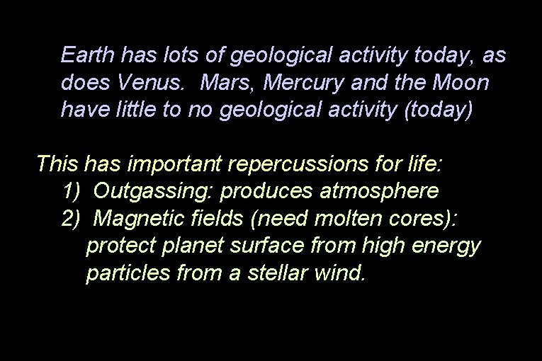 Earth has lots of geological activity today, as does Venus. Mars, Mercury and the