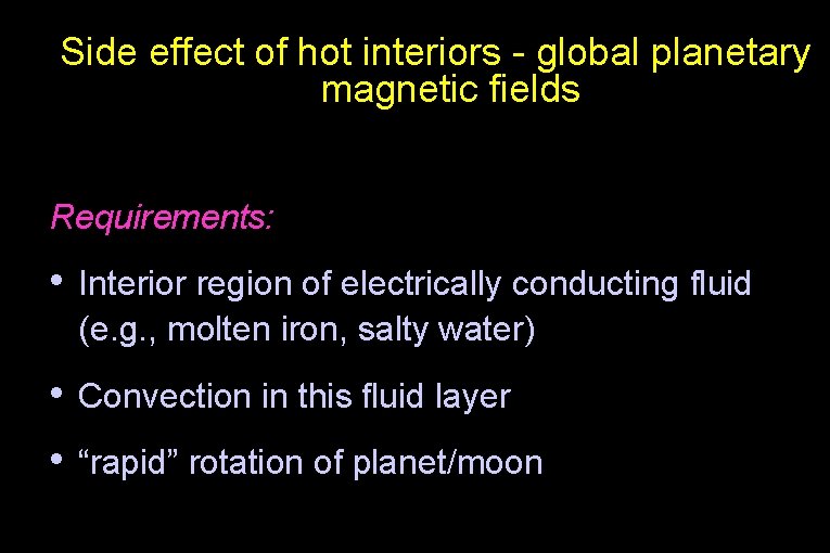 Side effect of hot interiors - global planetary magnetic fields Requirements: • Interior region