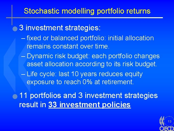 Stochastic modelling portfolio returns n 3 investment strategies: – fixed or balanced portfolio: initial