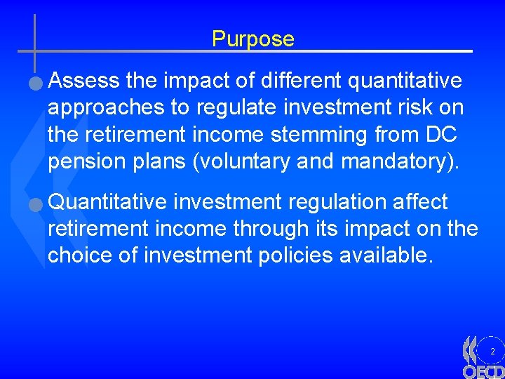 Purpose n n Assess the impact of different quantitative approaches to regulate investment risk