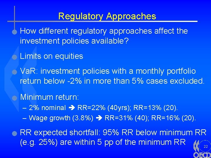 Regulatory Approaches n n How different regulatory approaches affect the investment policies available? Limits