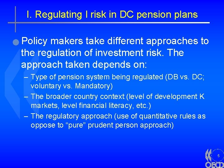 I. Regulating I risk in DC pension plans n Policy makers take different approaches