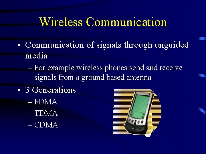 Wireless Communication • Communication of signals through unguided media – For example wireless phones